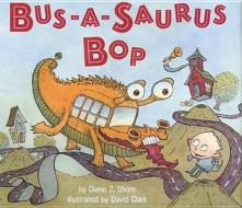 Bus-A-Saurus Bop di Diane Z. Shore, Shore edito da Bloomsbury U.S.A. Children's Books