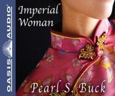 Imperial Woman: The Story of the Last Empress of China di Pearl S. Buck edito da Oasis Audio