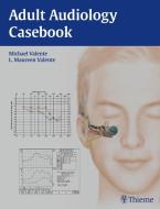 Adult Audiology Casebook di Michael Valente, L. Maureen Valente edito da Thieme Georg Verlag