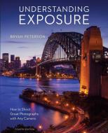 Understanding Exposure, Fourth Edition di Bryan Peterson edito da Random House USA Inc