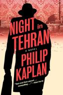 Night in Tehran di Philip Kaplan edito da MELVILLE HOUSE PUB