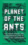 Planet of the Ants: The Hidden Worlds and Extraordinary Lives of Earth's Tiny Conquerors di Susanne Foitzik, Olaf Fritsche edito da EXPERIMENT