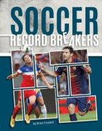 Soccer Record Breakers di Brian Trusdell edito da SPORTSZONE