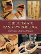 The Ultimate Band Saw Box Book di Donna LaChance Menke edito da Echo Point Books & Media