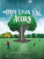 Once Upon An Acorn di JOHN TUNSTALL edito da Lightning Source Uk Ltd