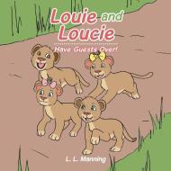 Louie And Loucie di Manning L. L. Manning edito da Xlibris Us