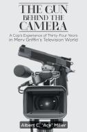 The Gun Behind the Camera di Albert C. "Ace" Miller edito da Page Publishing Inc