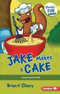 Jake Makes a Cake: Long Vowel Sounds di Brian P. Cleary edito da LERNER PUBN
