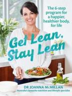 Get Lean Stay Lean: The 6-Step Program for a Happier, Healthier Body, for Life di Joanna Mcmillan edito da MURDOCH BOOKS