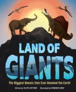 Land of Giants: The Biggest Beasts That Ever Roamed the Earth di Clive Gifford edito da WELBECK CHILDRENS BOOKS