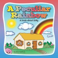 A Peculiar Rainbow: A Book About Unity di Keith B. Rozier Sr edito da XLIBRIS US