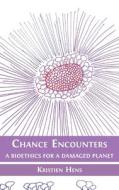 Chance Encounters di Kristien Hens edito da Open Book Publishers