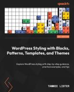 WordPress Styling with Blocks, Patterns, Templates, and Themes di Tammie Lister edito da Packt Publishing