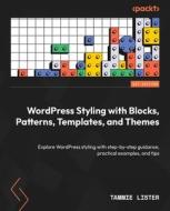 WordPress Styling with Blocks, Patterns, Templates, and Themes di Tammie Lister edito da Packt Publishing