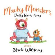 MACKY MONSTER'S DADDY WORKS AWAY di STACIE WILDNEY edito da LIGHTNING SOURCE UK LTD