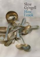 How I Cook di Skye Gyngell edito da Quadrille Publishing Ltd