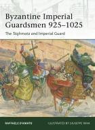Byzantine Imperial Guardsmen 925-1025 di Raffaele D'Amato edito da Bloomsbury Publishing PLC