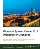 Microsoft System Center 2012 Orchestrator Cookbook di Samuel Erskine (Mct), Andreas Baumgarten (Mvp), Steven Beaumont edito da PACKT PUB