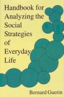 Handbook for Analyzing the Social Strategies of Everyday Life di Bernard Guerin edito da CONTEXT PR