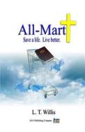 All-Mart: Save a Life. Live Better. di L. T. Willis edito da ASA Publishing Company