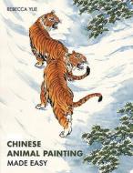 Chinese Animal Painting Made Easy di Rebecca Yue edito da Pavilion Books