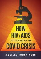 How HIV/Aids Set the Stage for the Covid Crisis di Neville Hodgkinson edito da UK Book Publishing