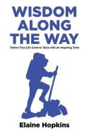 Wisdom Along The Way: Twelve True-Life Camino Tales With An Inspiring Twist di Elaine Hopkins edito da NW1 BOOKS