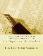 The Solar Eclipse of October 2014: Its Impact on the Markets di Tim Bost edito da Harmonic Research Associates