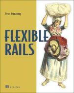 Flexible Rails: Flex 3 on Rails 2 di Peter Armstrong edito da MANNING PUBN