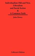 Individualism Old and New & Liberalism and Social Action & A Common Faith di John Dewey edito da Frederick Ellis