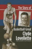 The Story of Basketball Great Clyde Lovellette di Clyde Lovellette, Lew Freedman edito da BLUE RIVER PR