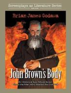 John Brown's Body: An Historical Epic Movie Script About the Man Who Started the Civil War di Brian James Godawa edito da LIGHTNING SOURCE INC