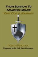 From Sorrow To Amazing Grace di Keith Knotek edito da Burning Bulb Publishing