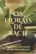 OS Florais de Bach: Equilíbrio E Harmonia Através Das Essências di Romulo Borges Rodrigues edito da LIGHTNING SOURCE INC