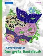Brockhausen Karnevalsmasken - Das Groe Bastelbuch: Karneval di Dortje Golldack edito da Createspace Independent Publishing Platform
