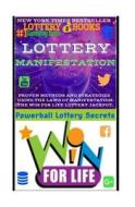 Lottery Manifestation: How to Win the Lottery 100% Guaranteed or Your Money Back!!!: Lottery Books: Proven Methods and Strategies Using the L di Powerball Money Secrets edito da Createspace Independent Publishing Platform