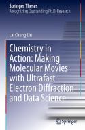 Chemistry in Action: Making Molecular Movies with Ultrafast Electron Diffraction and Data Science di Lai Chung Liu edito da Springer International Publishing