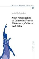 New Approaches to Crime in French Literature, Culture and Film edito da Lang, Peter