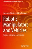 Robotic Manipulators And Vehicles di Gerasimos Rigatos, Krishna Busawon edito da Springer International Publishing Ag