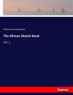 The African Sketch-Book di William Winwood Reade edito da hansebooks