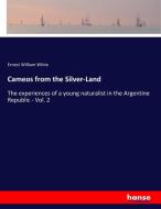 Cameos from the Silver-Land di Ernest William White edito da hansebooks
