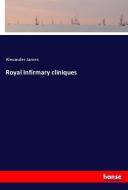 Royal Infirmary cliniques di Alexander James edito da hansebooks