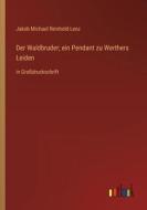 Der Waldbruder; ein Pendant zu Werthers Leiden di Jakob Michael Reinhold Lenz edito da Outlook Verlag
