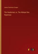 The Headsman, or, The Abbaye Des Vignerous di James Fenimore Cooper edito da Outlook Verlag