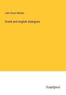 Greek and english dialogues di John Stuart Blackie edito da Anatiposi Verlag
