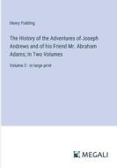 The History of the Adventures of Joseph Andrews and of his Friend Mr. Abraham Adams; In Two Volumes di Henry Fielding edito da Megali Verlag