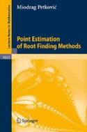 Point Estimation of Root Finding Methods di Miodrag Petkovic edito da Springer Berlin Heidelberg