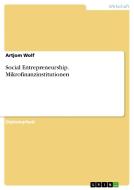 Social Entrepreneurship. Mikrofinanzinstitutionen di Artjom Wolf edito da GRIN Verlag