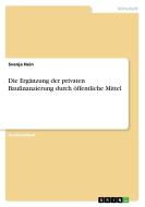 Die Ergänzung der privaten Baufinanzierung durch öffentliche Mittel di Svenja Hein edito da GRIN Verlag