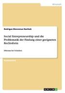 Social Entrepreneurship und die Problematik der Findung einer geeigneten Rechtsform di Rodrigue Bienvenue Nanfack edito da GRIN Verlag